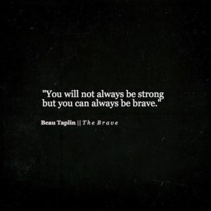 be brave